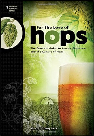 For The Love of Hops:  The Practical Guide to Aroma, Bitterness and the Culture of Hops - Doc's Cellar